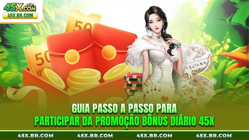 Promoção de bônus diário 45X – acumule e ganhe mais 3 Guia passo a passo para participar da Promoção Bônus Diário 45X