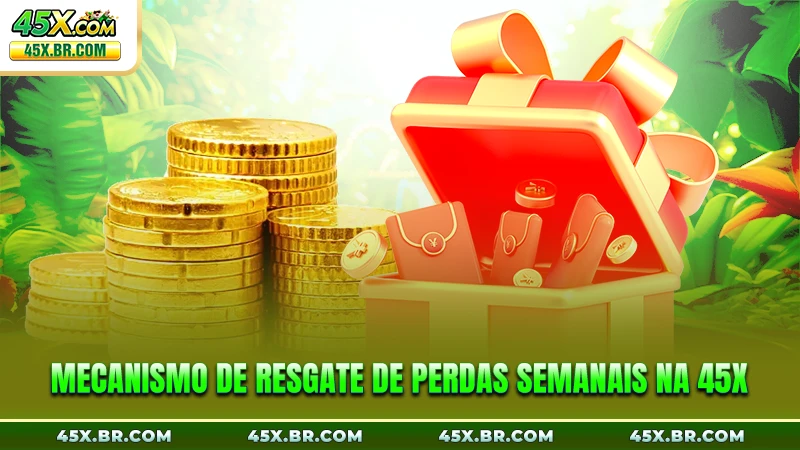 Mecanismo de resgate de perdas semanais na 45X