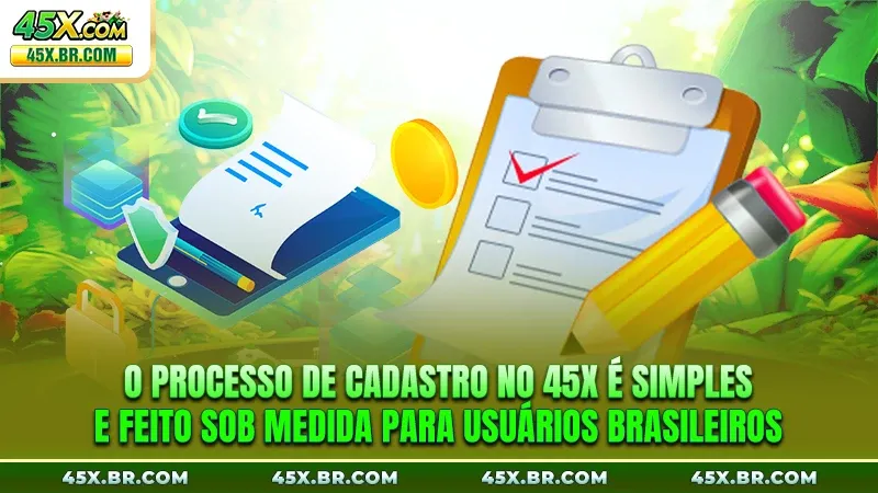 O processo de cadastro no 45X é simples e feito sob medida para usuários brasileiros