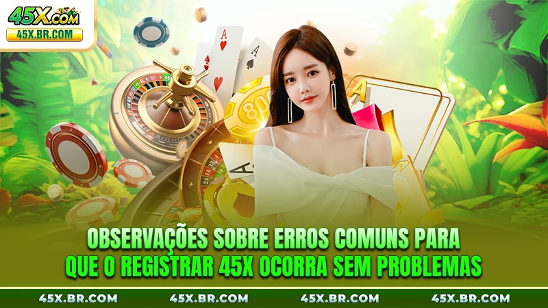 Observações sobre erros comuns para que o Registrar 45X ocorra sem problemas