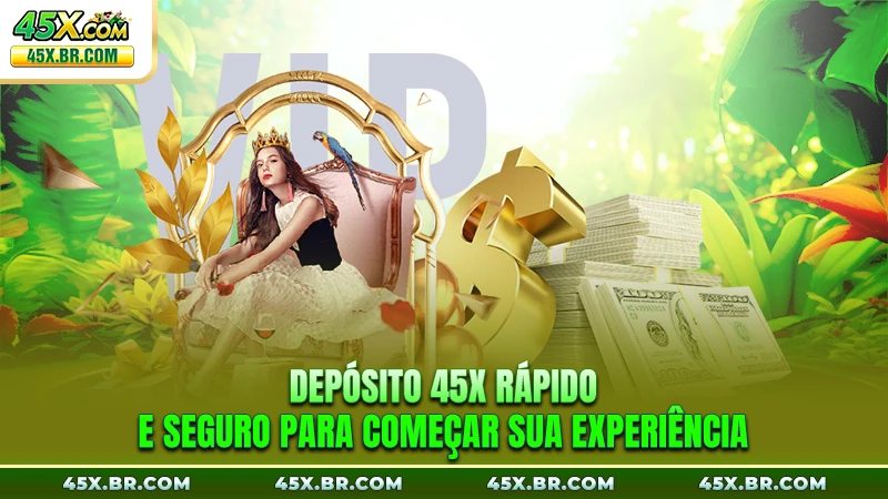 Depósito 45X Rápido E Seguro Para Começar Sua Experiência
