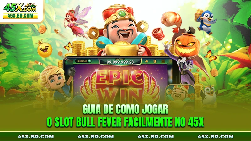 Guia De Como Jogar O Slot Bull Fever Facilmente No 45X