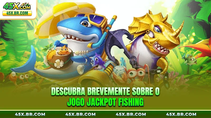 Jackpot Fishing 45X - Aventura De Pesca Com Tiros Intensos 2 Descubra brevemente sobre o jogo Jackpot Fishing